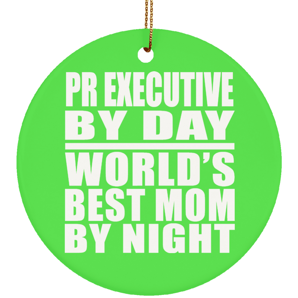 Pr Executive By Day World's Best Mom By Night - Circle Ornament