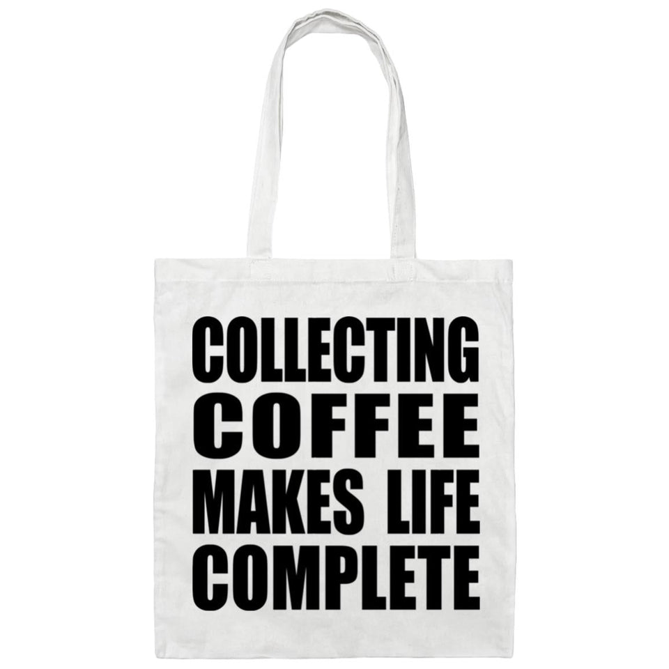Collecting Coffee Makes Life Complete - Tote Bag White