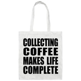 Collecting Coffee Makes Life Complete - Tote Bag White