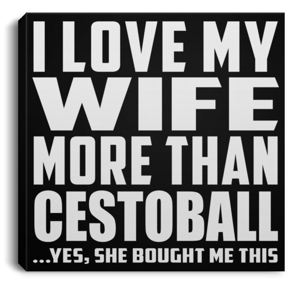 I Love My Wife More Than Cestoball - Canvas Square