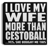 I Love My Wife More Than Cestoball - Canvas Square