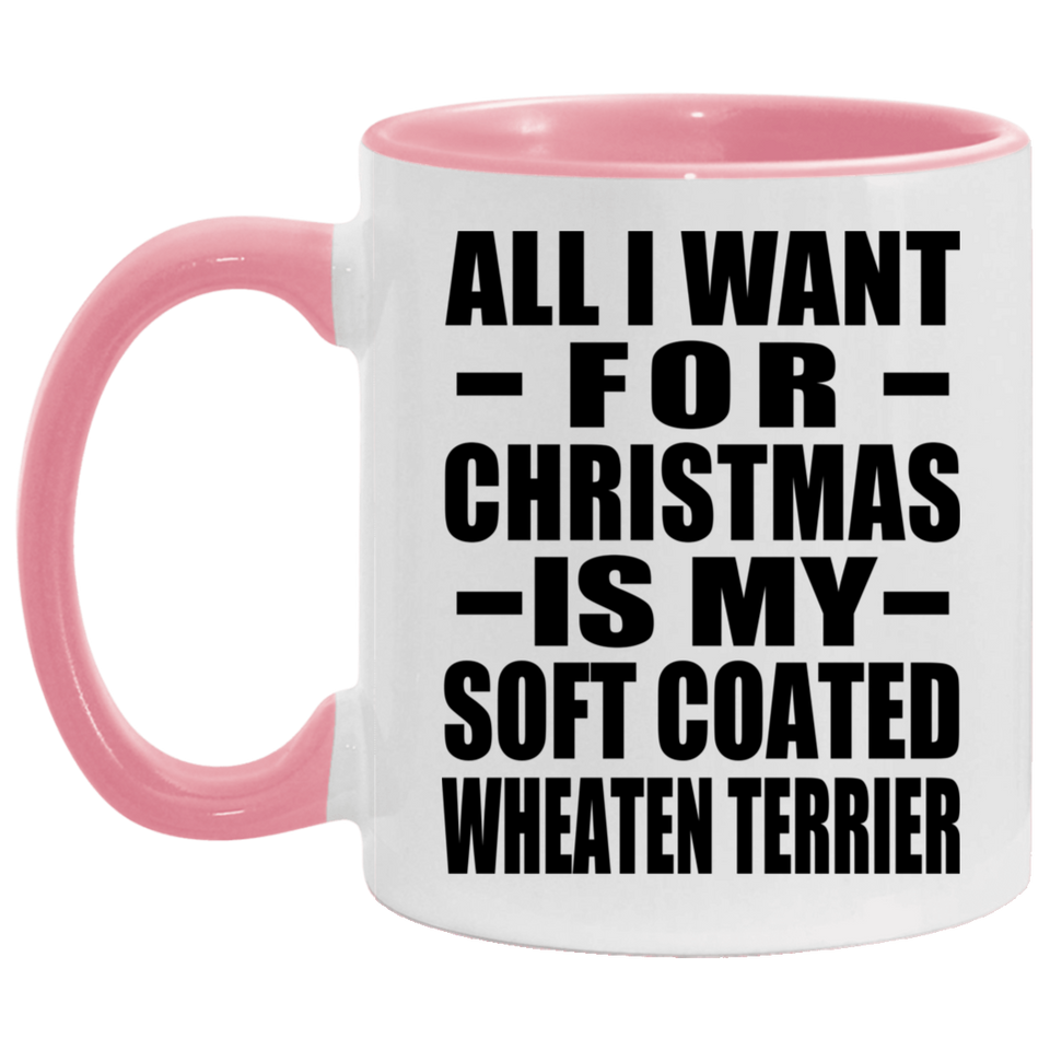 All I Want For Christmas Is My Soft Coated Wheaten Terrier - 11oz Accent Mug Pink