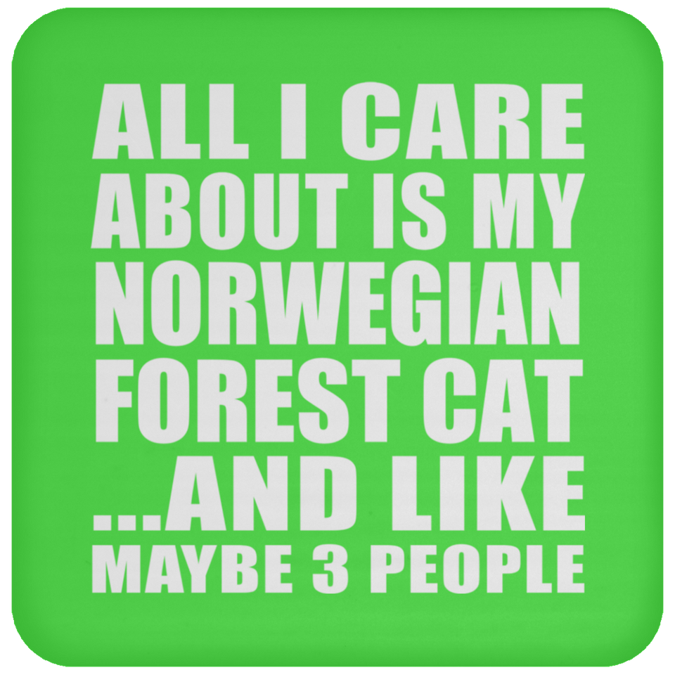 All I Care About Is My Norwegian Forest Cat - Drink Coaster