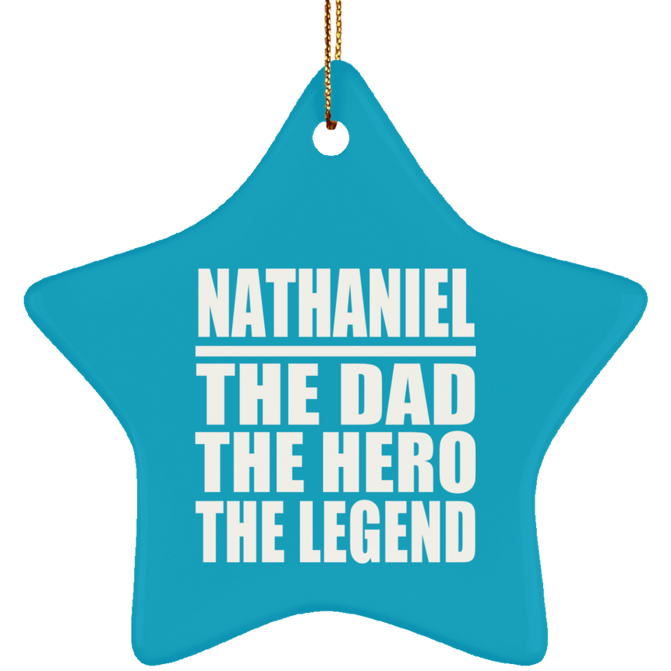 Nathaniel The Dad The Hero The Legend - Star Ornament
