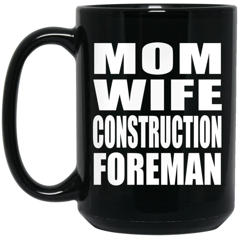 Mom Wife Construction Foreman - 15oz Coffee Mug Black