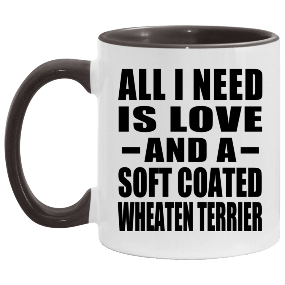 All I Need Is Love And A Soft Coated Wheaten Terrier - 11oz Accent Mug Black