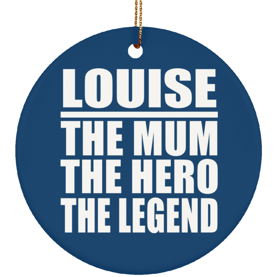 Louise The Mum The Hero The Legend - Circle Ornament