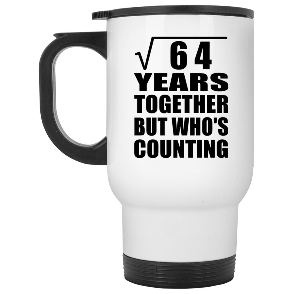 8th Anniversary Square Root of 64 Years Who's Counting - White Travel Mug