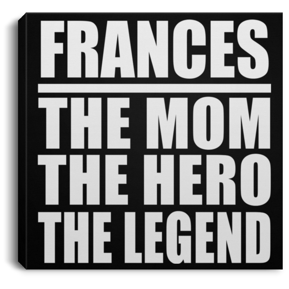 Frances The Mom The Hero The Legend - Canvas Square