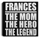 Frances The Mom The Hero The Legend - Canvas Square