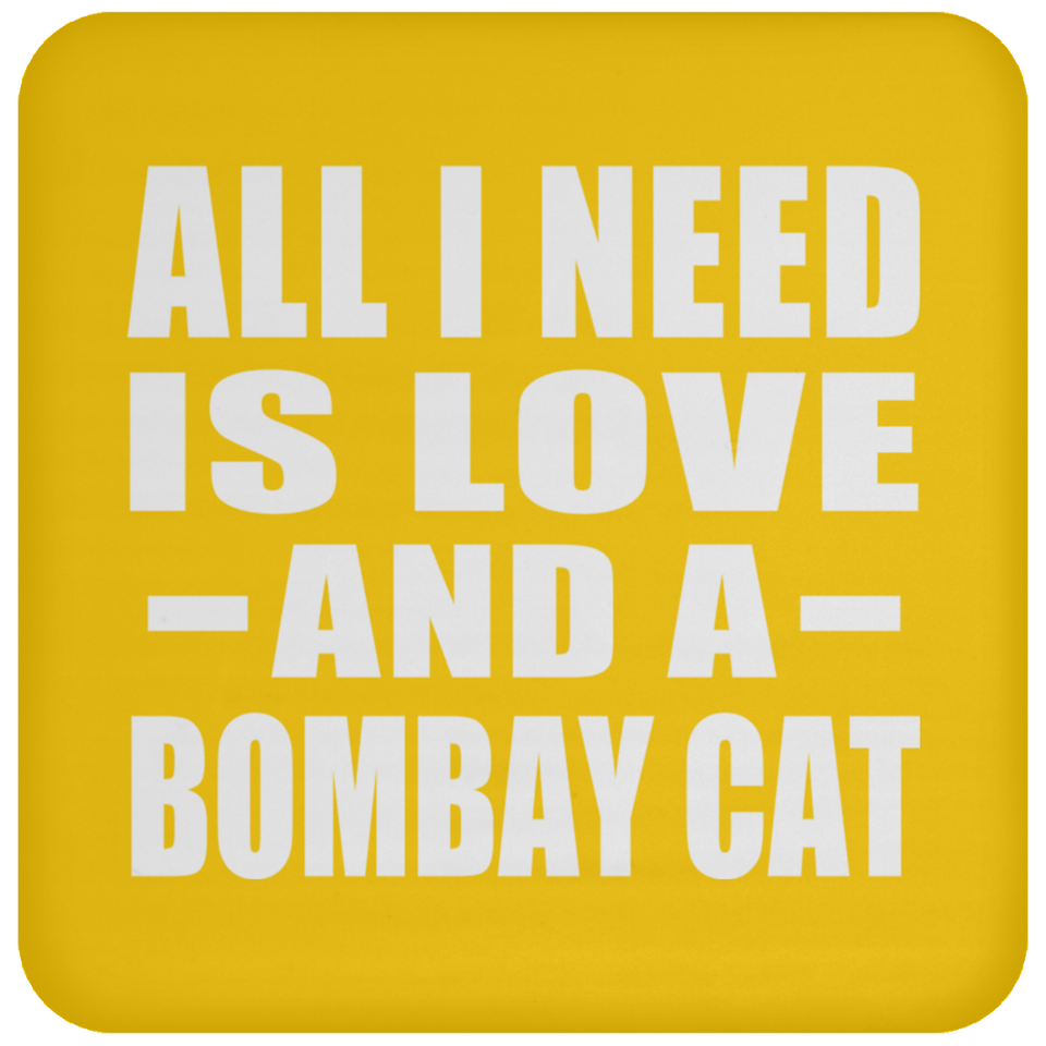All I Need Is Love And A Bombay Cat - Drink Coaster