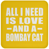 All I Need Is Love And A Bombay Cat - Drink Coaster