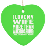 I Love My Wife More Than Wakeboarding - Heart Ornament
