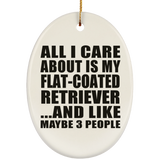 All I Care About Is My Flat-Coated Retriever - Oval Ornament
