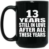 13th Anniversary 13 Years Still In Love After These Years - 15oz Coffee Mug Black
