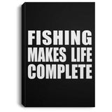 Fishing Makes Life Complete - Canvas Portrait