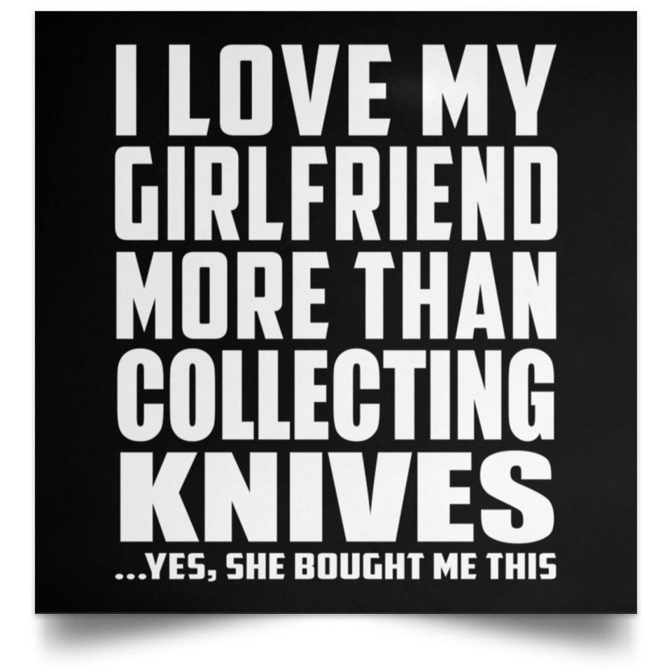 I Love My Girlfriend More Than Collecting Knives - Poster Square