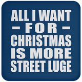 All I Want For Christmas Is More Street Luge - Coaster