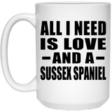 All I Need Is Love And A Sussex Spaniel - 15 Oz Coffee Mug
