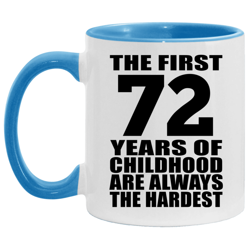 72nd Birthday First 72 Years of Childhood Are The Hardest - 11oz Accent Mug Blue