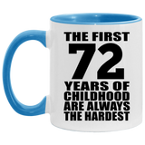 72nd Birthday First 72 Years of Childhood Are The Hardest - 11oz Accent Mug Blue
