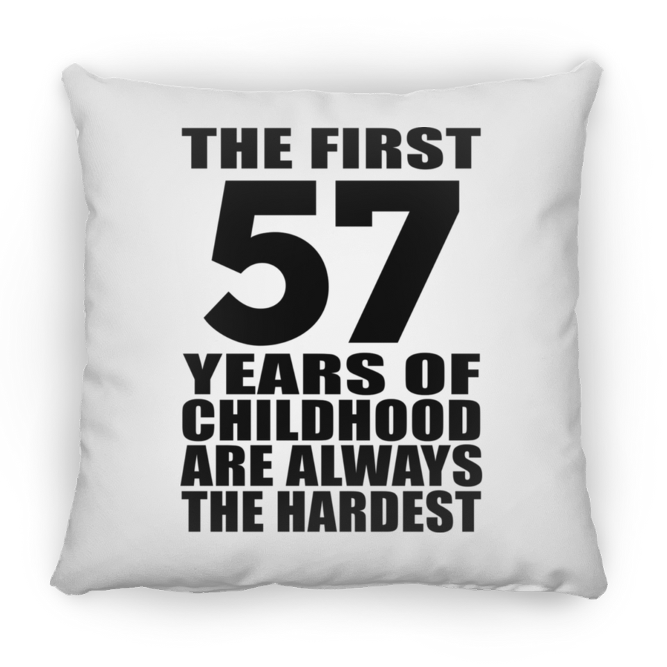 57th Birthday First 57 Years of Childhood Are The Hardest - Throw Pillow