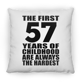 57th Birthday First 57 Years of Childhood Are The Hardest - Throw Pillow