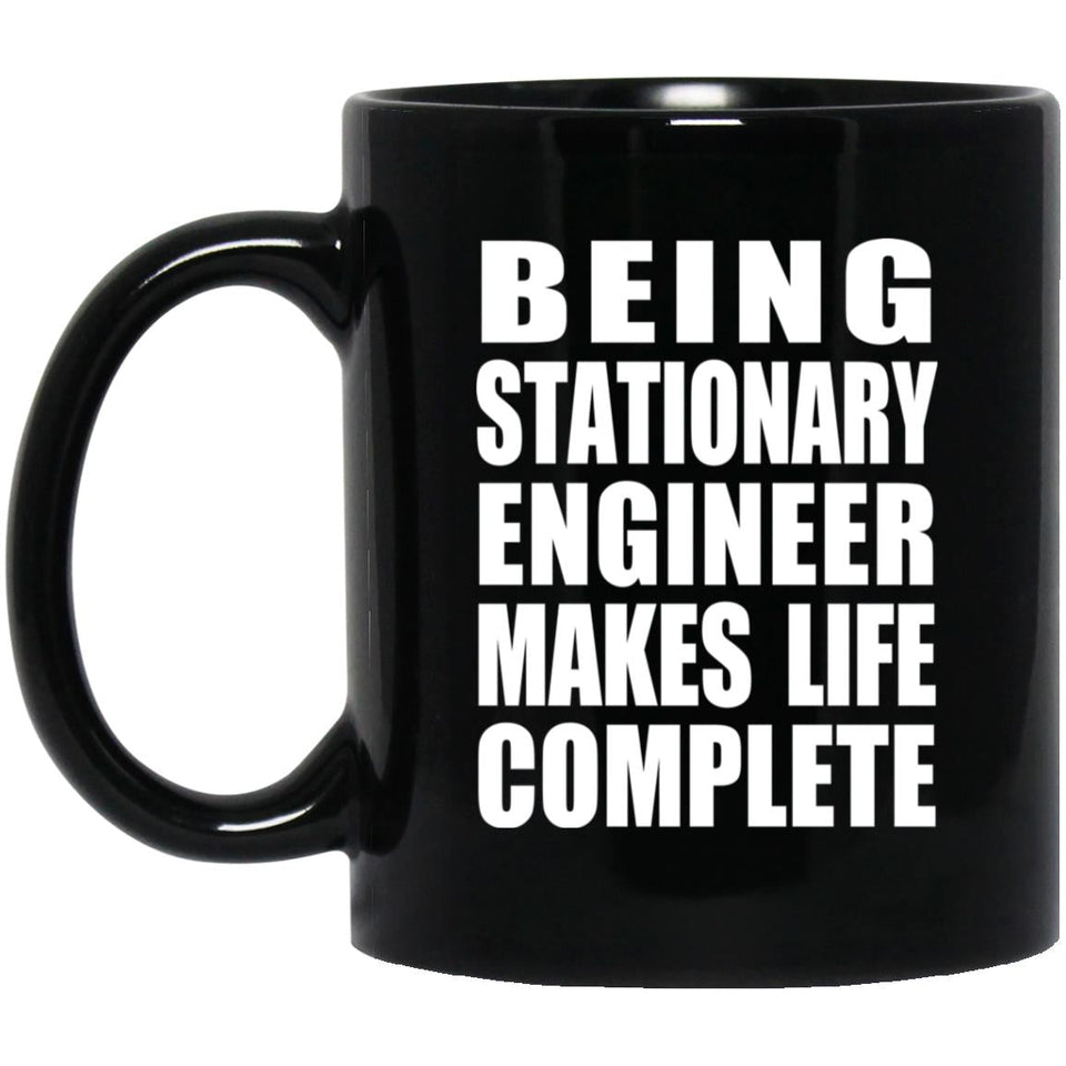 Being Stationary Engineer Makes Life Complete - 11oz Coffee Mug Black