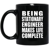 Being Stationary Engineer Makes Life Complete - 11oz Coffee Mug Black