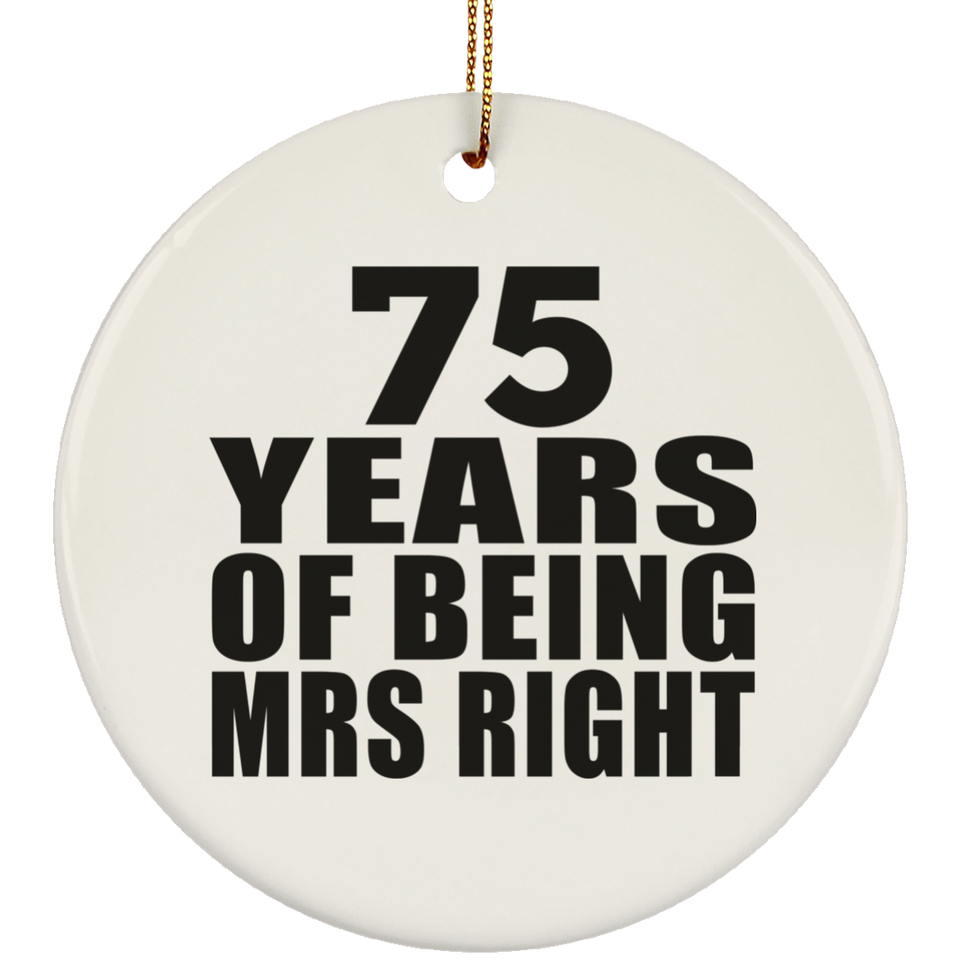 75th Anniversary 75 Years Of Being Mrs Right - Circle Ornament