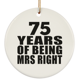 75th Anniversary 75 Years Of Being Mrs Right - Circle Ornament