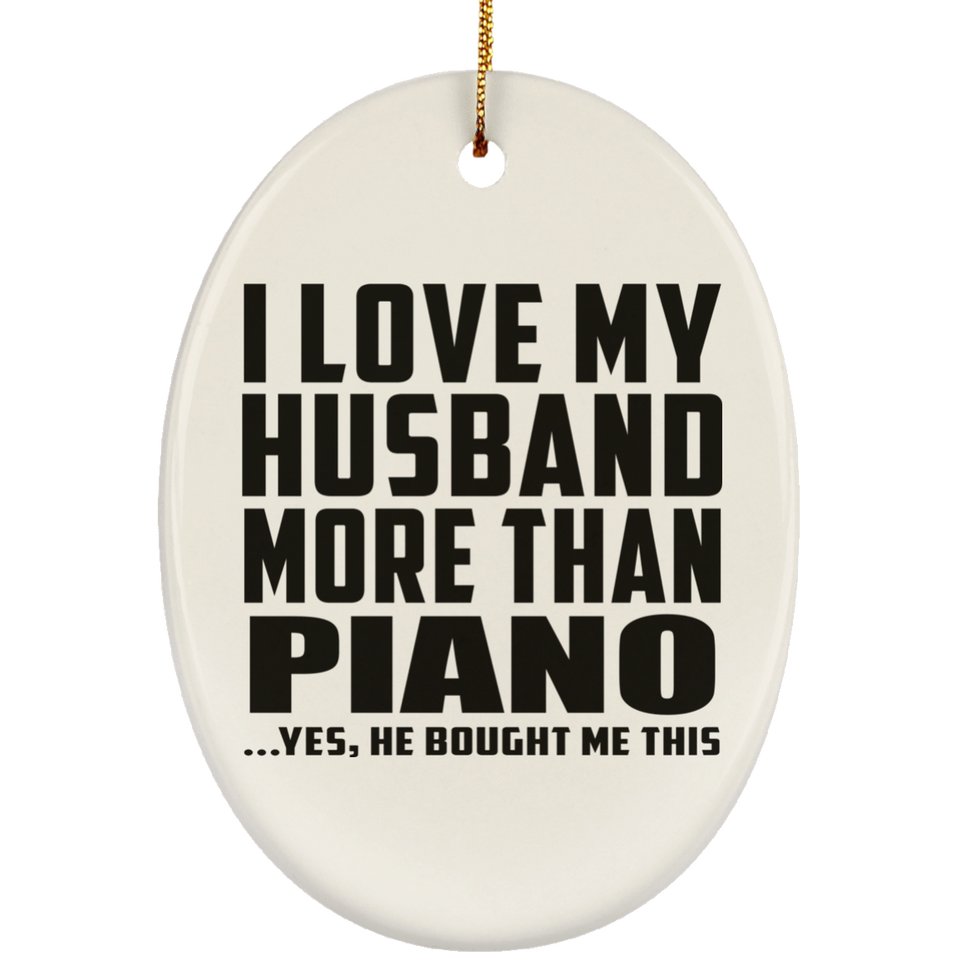 I Love My Husband More Than Piano - Oval Ornament