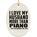 I Love My Husband More Than Piano - Oval Ornament
