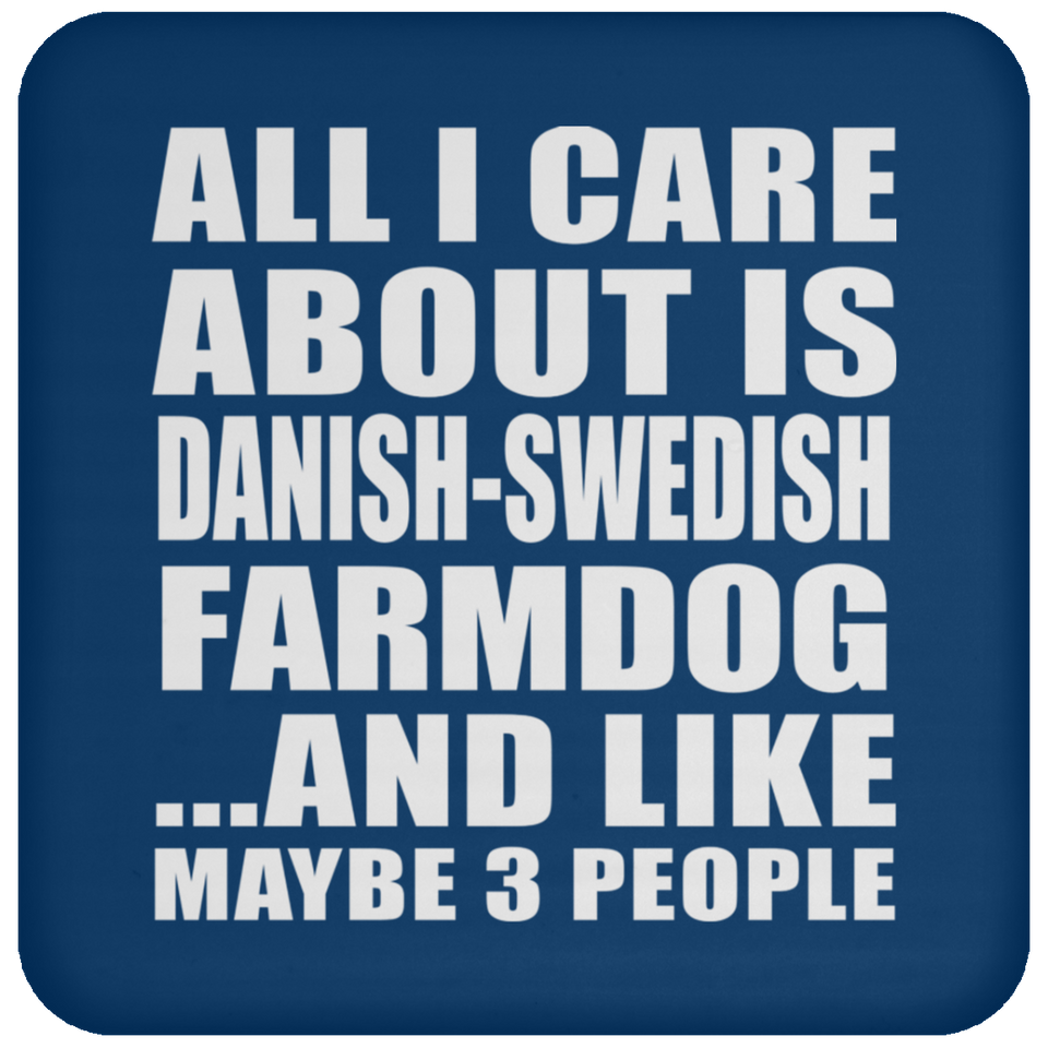 All I Care About Is Danish-Swedish Farmdog - Drink Coaster