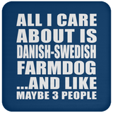 All I Care About Is Danish-Swedish Farmdog - Drink Coaster
