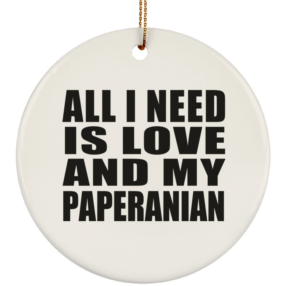 All I Need Is Love And My Paperanian - Circle Ornament