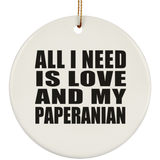 All I Need Is Love And My Paperanian - Circle Ornament