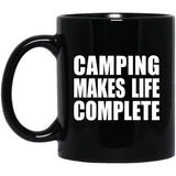 Camping Makes Life Complete - 11oz Coffee Mug Black
