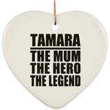 Tamara The Mum The Hero The Legend - Heart Ornament