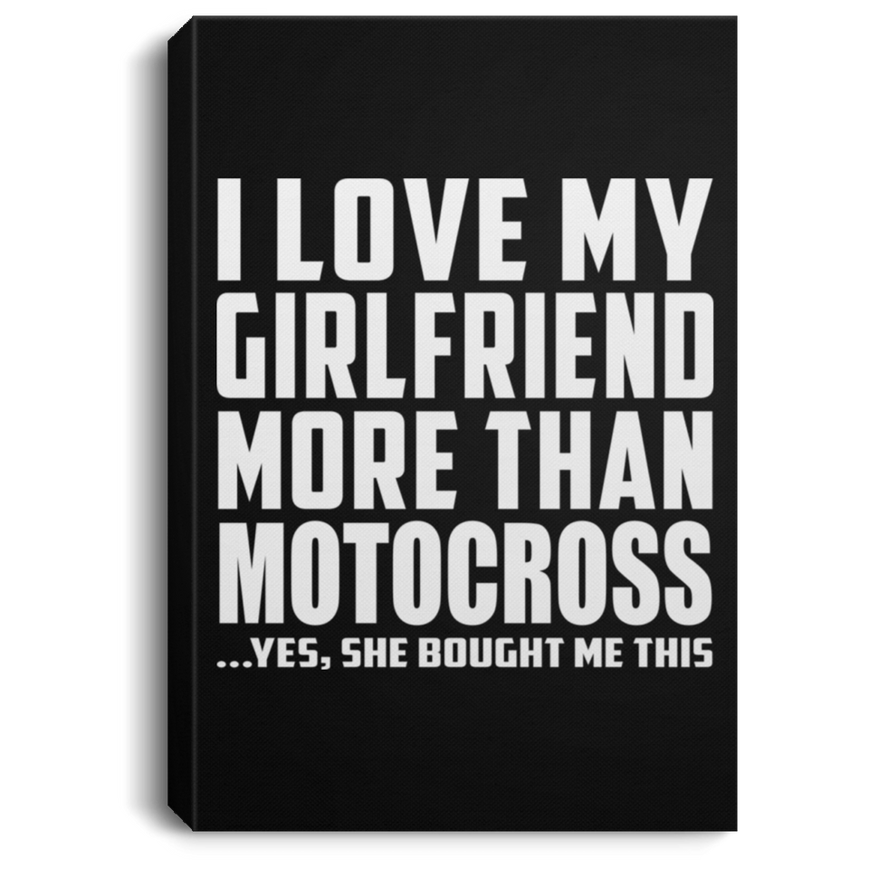 I Love My Girlfriend More Than Motocross - Canvas Portrait