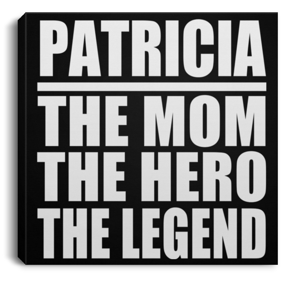 Patricia The Mom The Hero The Legend - Canvas Square