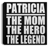 Patricia The Mom The Hero The Legend - Canvas Square