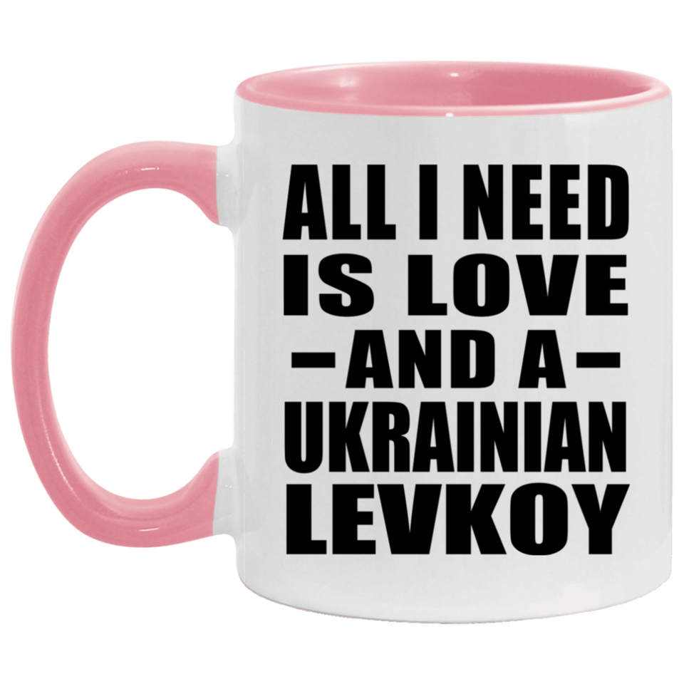 All I Need Is Love And A Ukrainian Levkoy - 11oz Accent Mug Pink