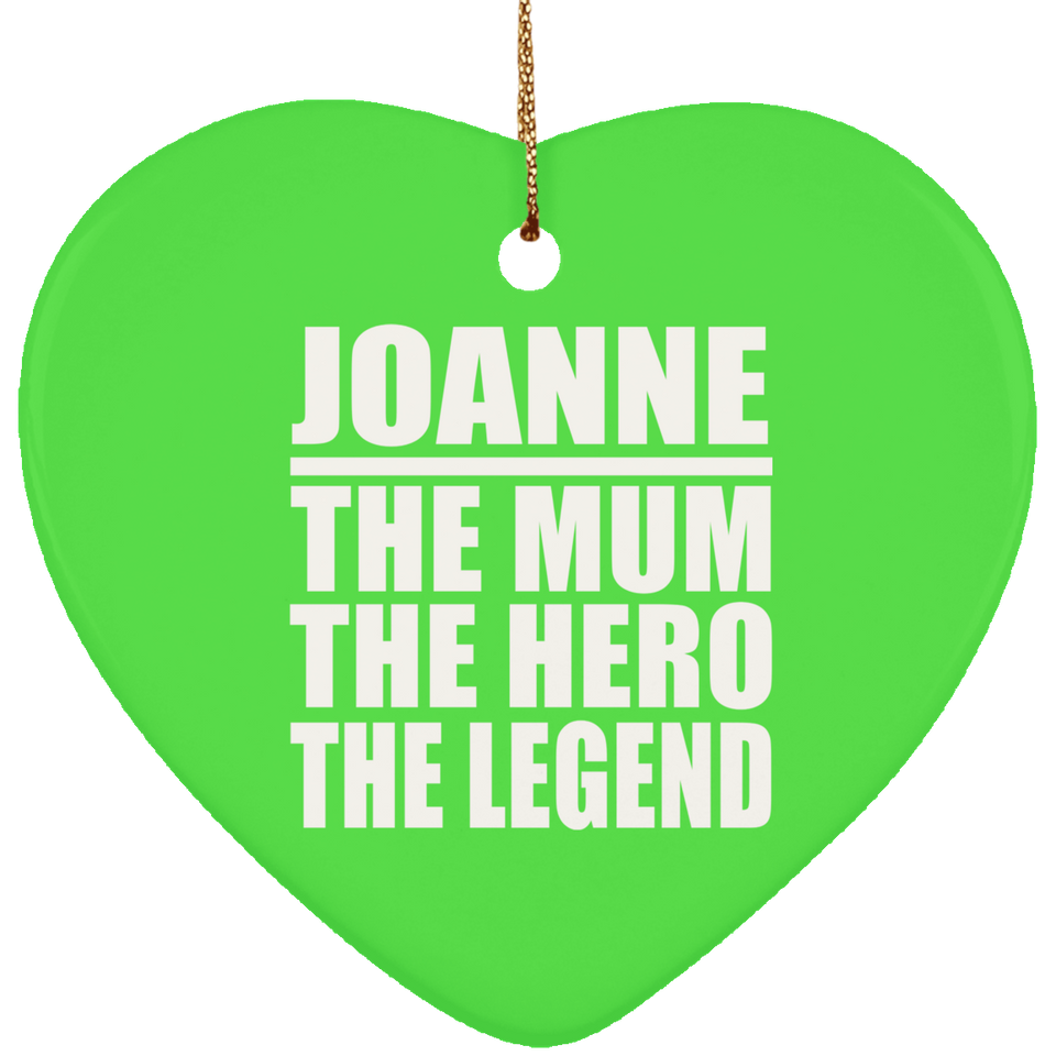 Joanne The Mum The Hero The Legend - Heart Ornament