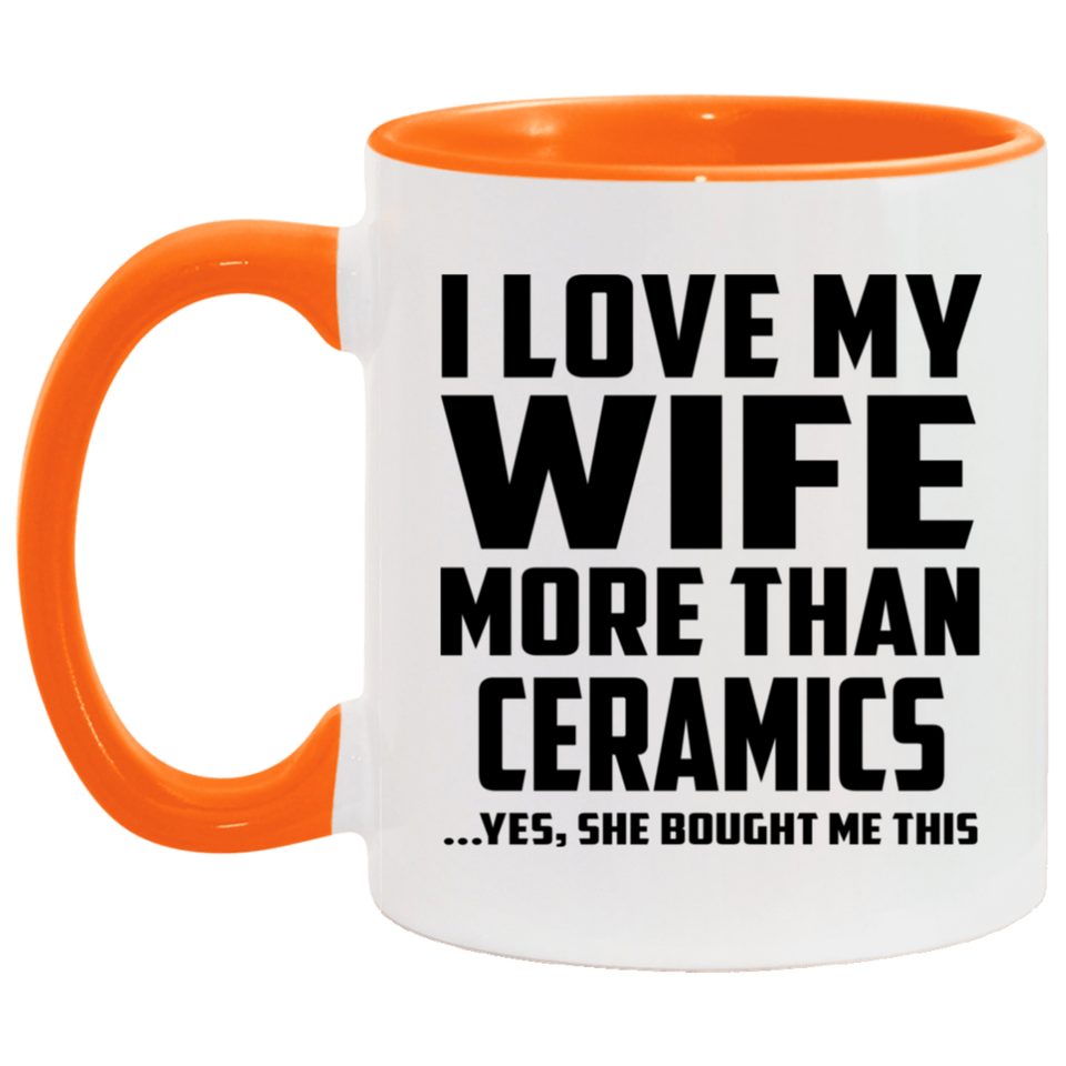 I Love My Wife More Than Ceramics - 11oz Accent Mug Orange