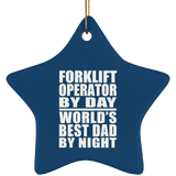 Forklift Operator By Day World's Best Dad By Night - Star Ornament