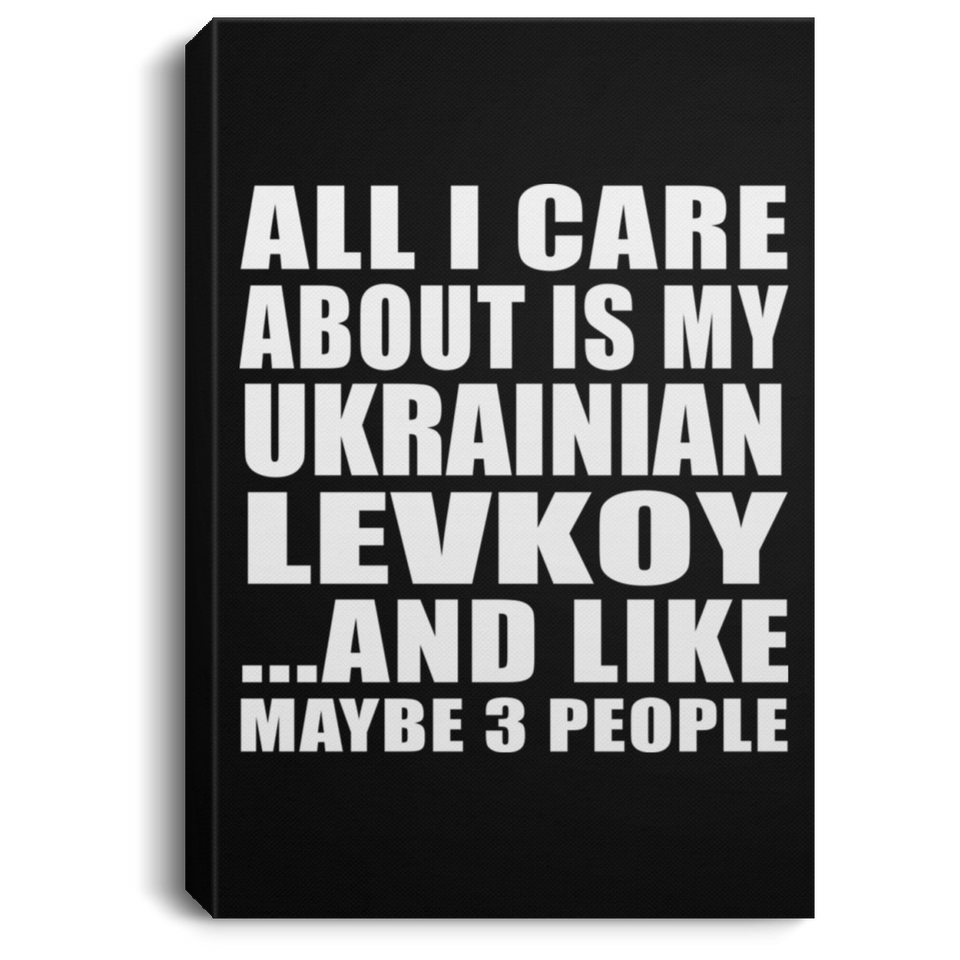 All I Care About Is My Ukrainian Levkoy - Canvas Portrait