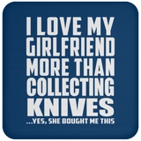 I Love My Girlfriend More Than Collecting Knives - Drink Coaster