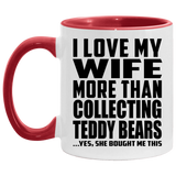 I Love My Wife More Than Collecting Teddy Bears - 11oz Accent Mug Red