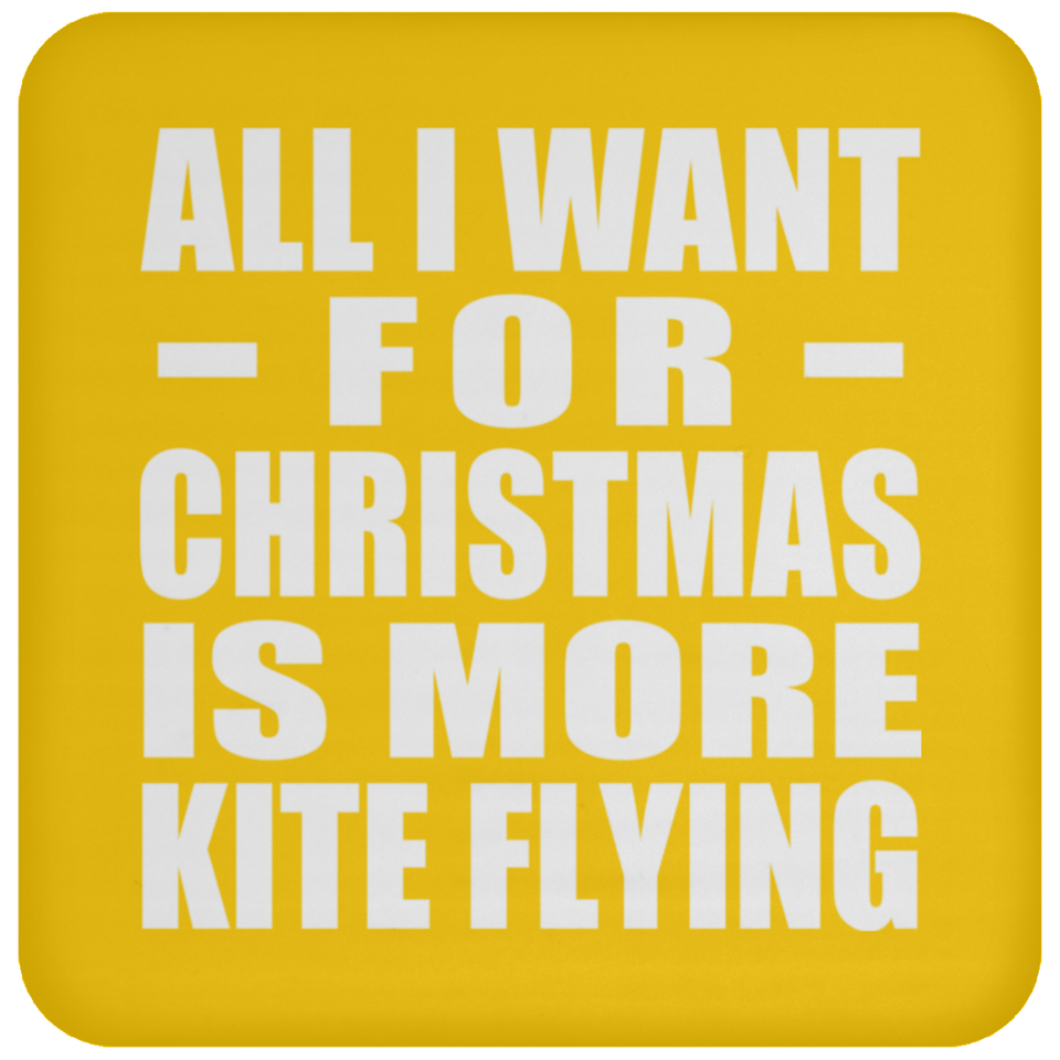 All I Want For Christmas Is More Kite Flying - Coaster